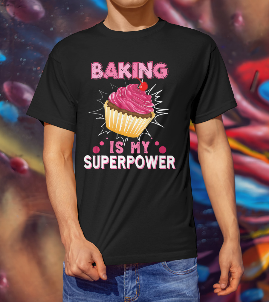 Baking Is My Superpower Delicious Cupcake Explosion T-Shirt