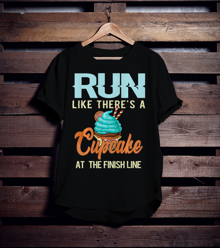 RUN Like There's A Cupcake At The Finish Line T-Shirt