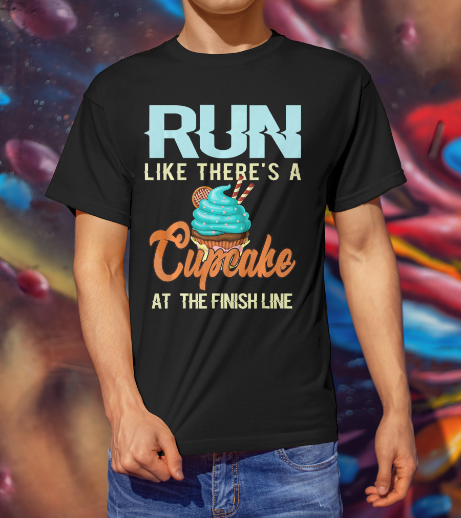 RUN Like There's A Cupcake At The Finish Line T-Shirt