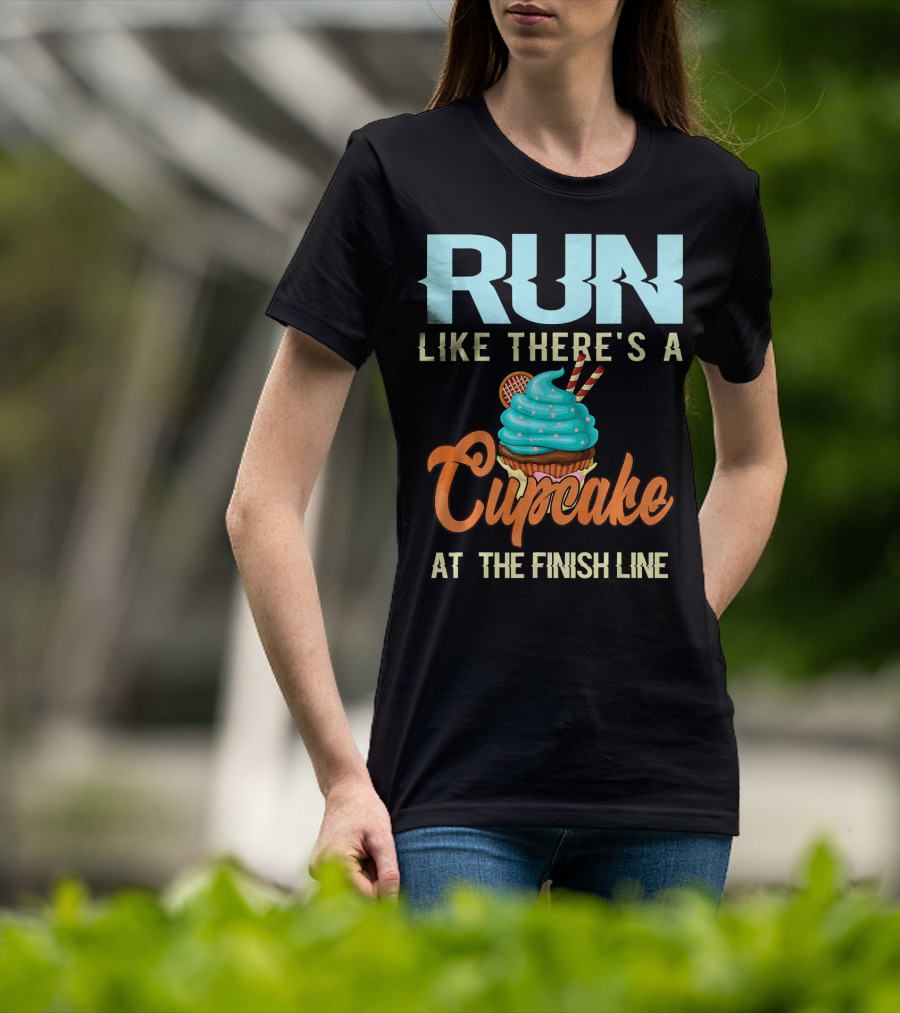 RUN Like There's A Cupcake At The Finish Line T-Shirt