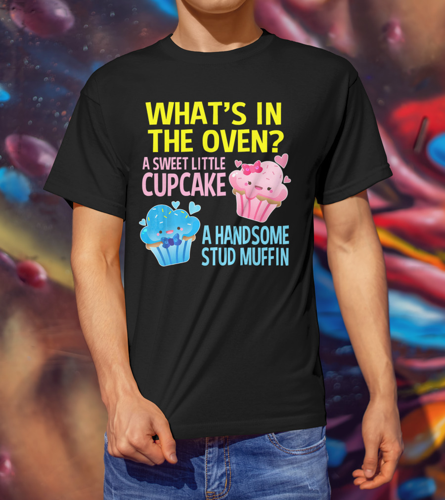 What's IN The Oven A Sweet Little Cupcake A Handsome Stud Muffin T-Shirt