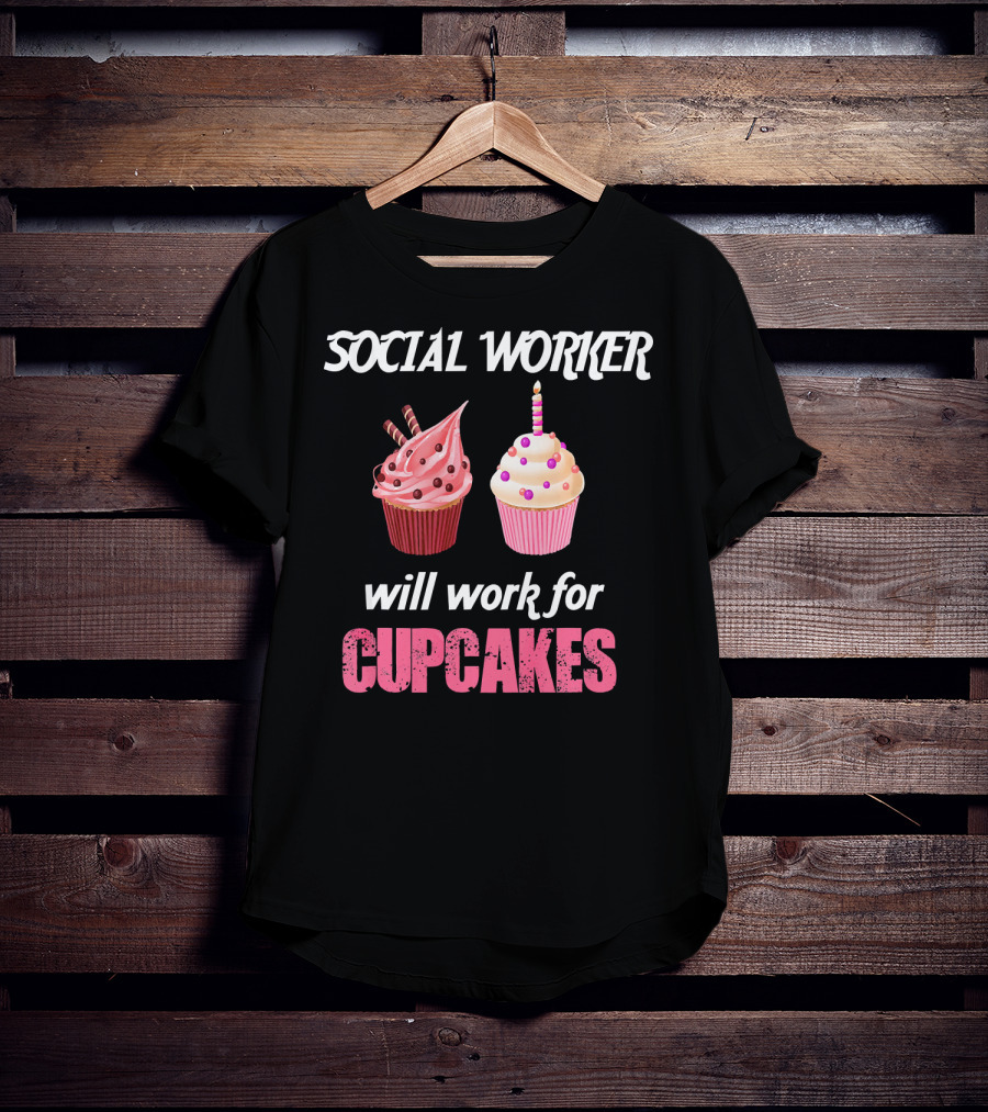 Social Worker Will Work For Cupcakes T-Shirt