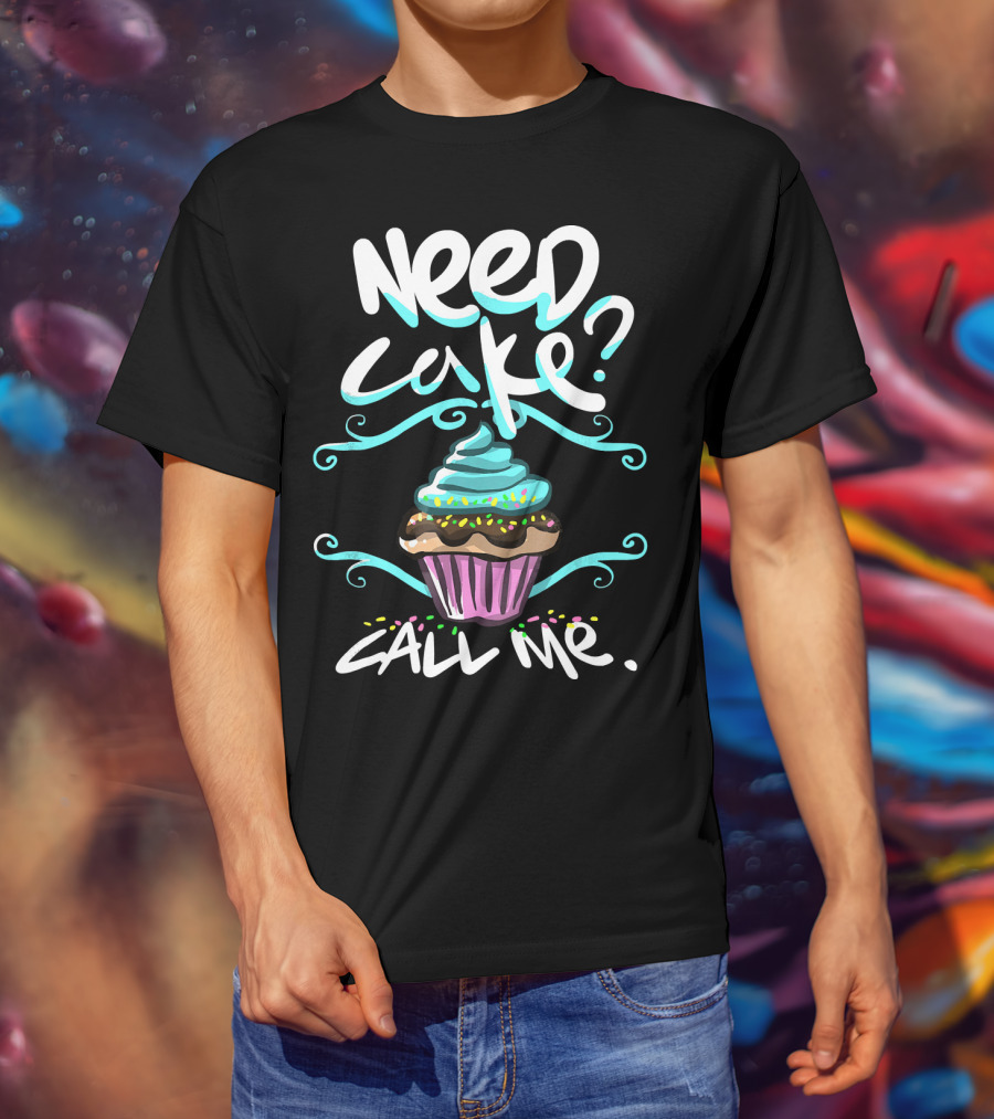 Need Cake Call Me Cupcake T-Shirt