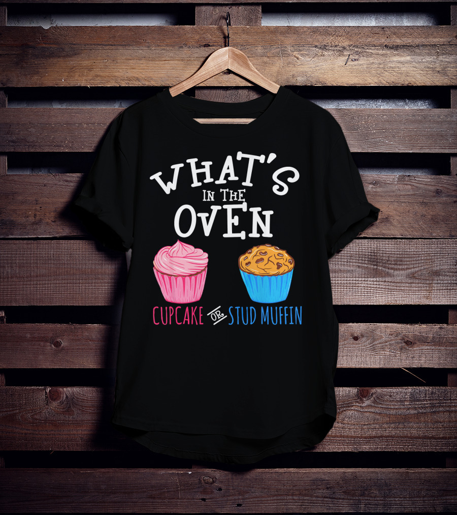 What's In The Oven Cupcake Or Stud Muffin T-Shirt