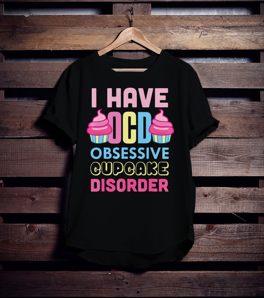 I Have OCD Obsessive Cupcake Disorder Pink Blue Yellow Cupcake T-Shirt