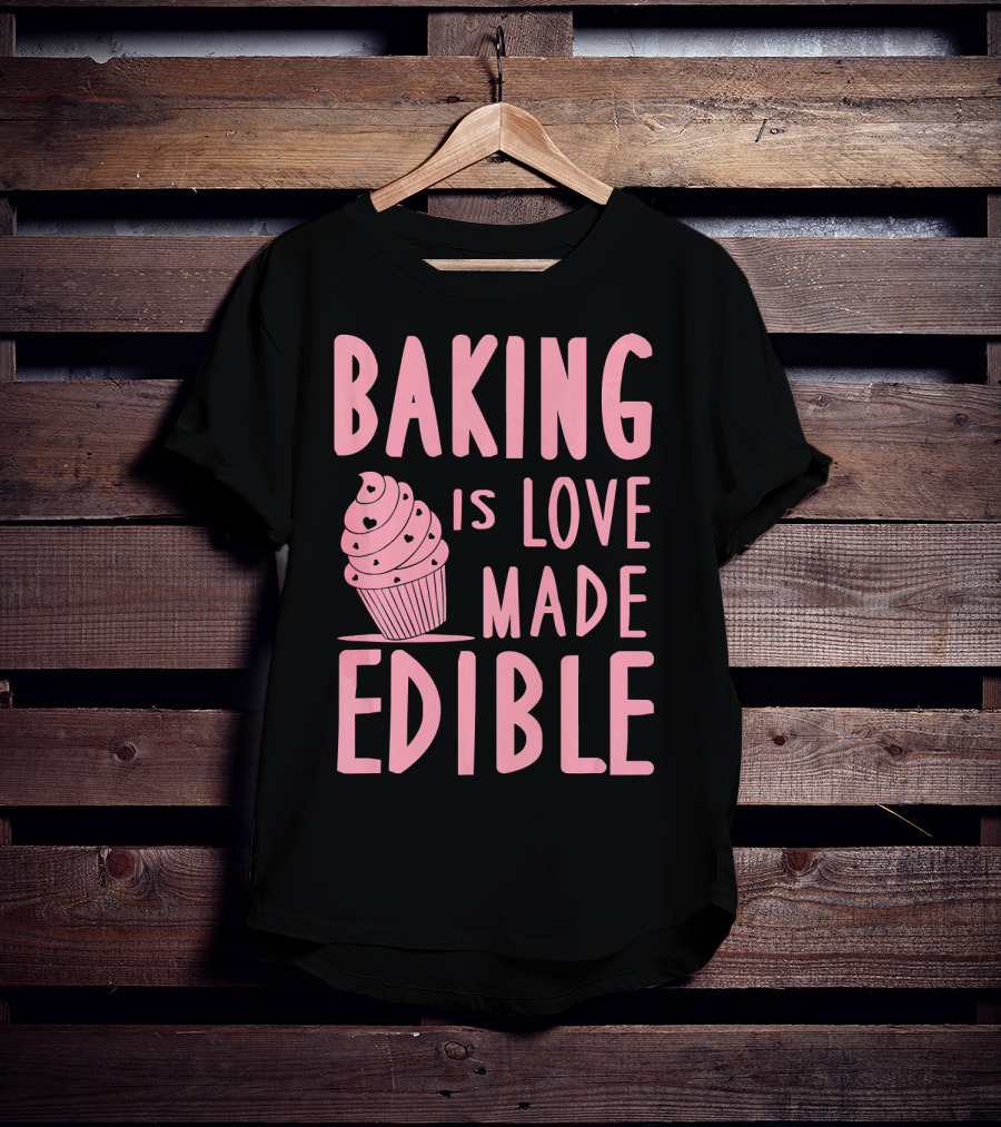 Baking Is Love Made Edible Cute Cupcake Pink Text Sweet Treat T-Shirt