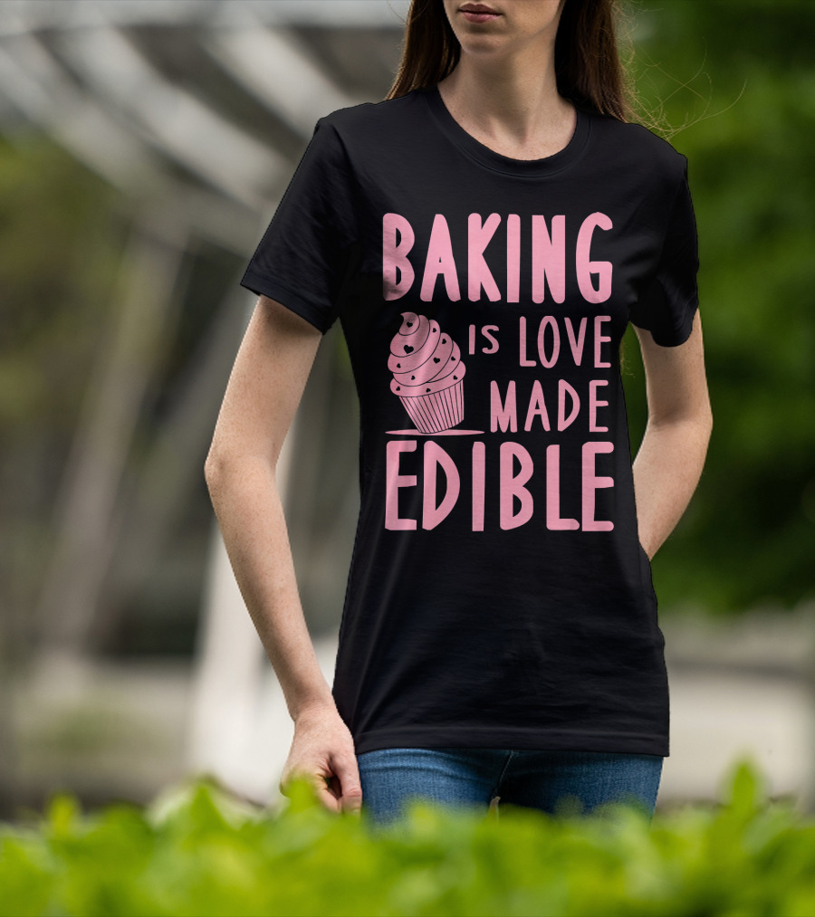 Baking Is Love Made Edible Cute Cupcake Pink Text Sweet Treat T-Shirt
