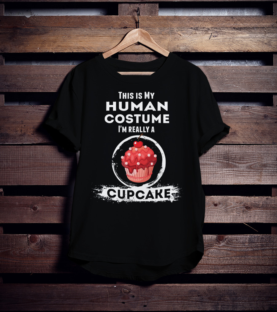 This Is My Human Costume I'm Really A Cupcake T-Shirt
