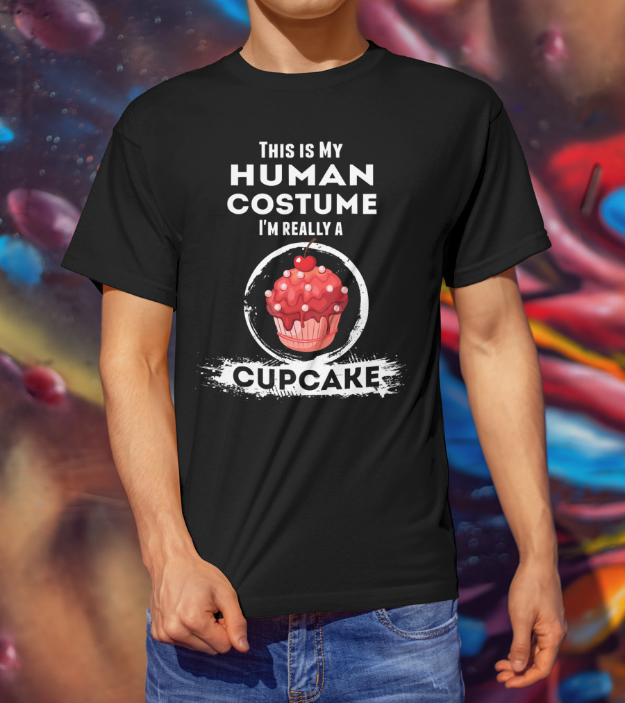 This Is My Human Costume I'm Really A Cupcake T-Shirt