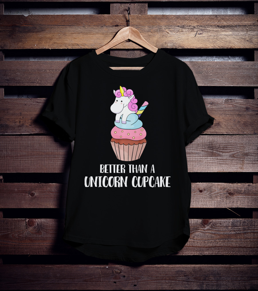 Better Than A Unicorn Cupcake Pastel Rainbow Treat Magic T-Shirt