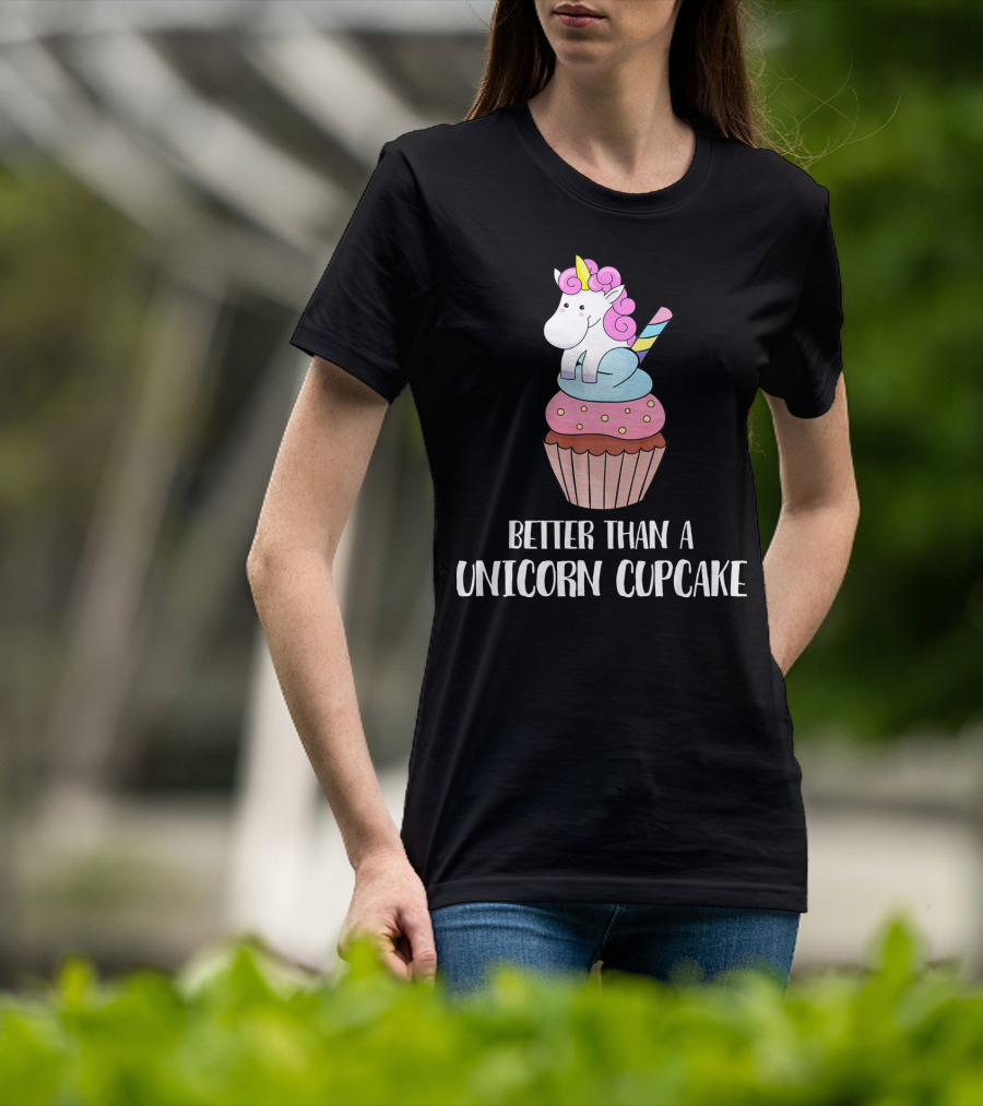 Better Than A Unicorn Cupcake Pastel Rainbow Treat Magic T-Shirt