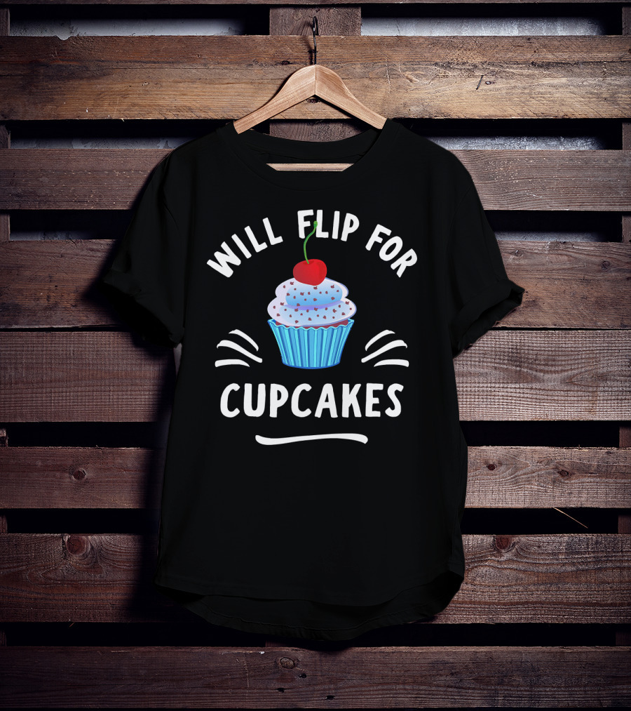 Will Flip For Cupcakes T-Shirt