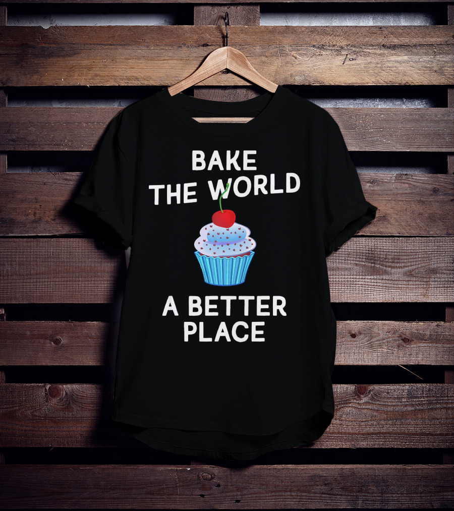 Bake The World A Better Place Cupcake Positivity T-Shirt