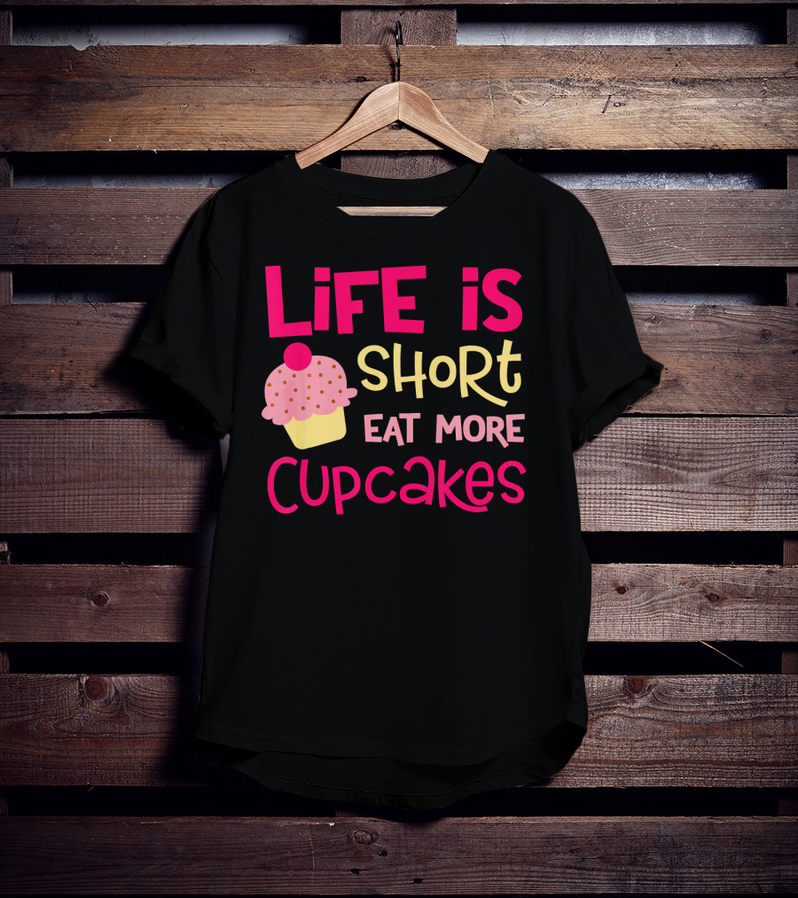 Life Is Short Eat More Cupcakes Pink And Yellow Text With Cupcake T-Shirt