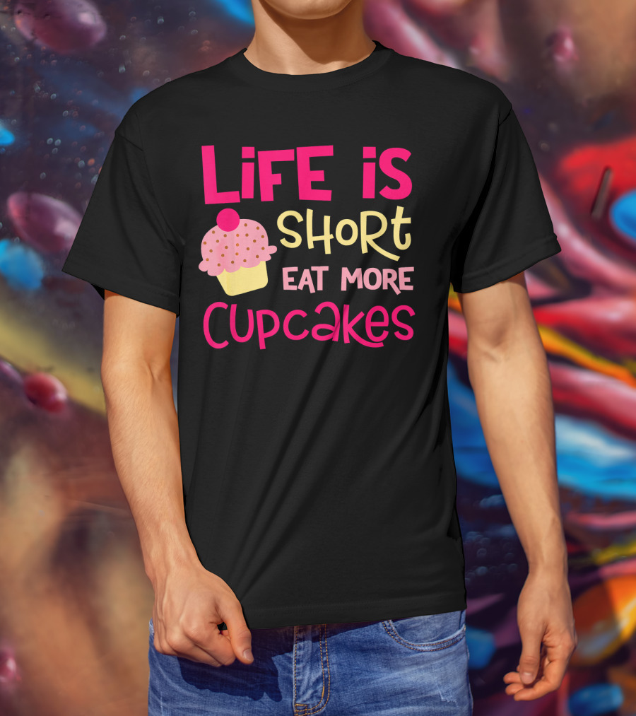 Life Is Short Eat More Cupcakes Pink And Yellow Text With Cupcake T-Shirt
