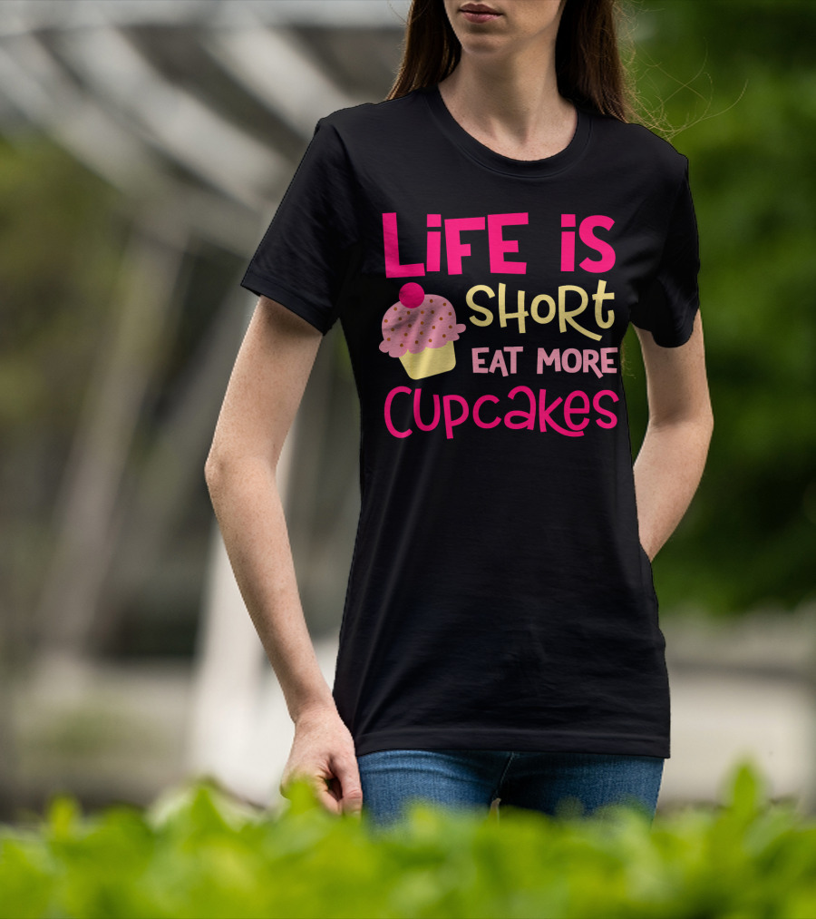 Life Is Short Eat More Cupcakes Pink And Yellow Text With Cupcake T-Shirt