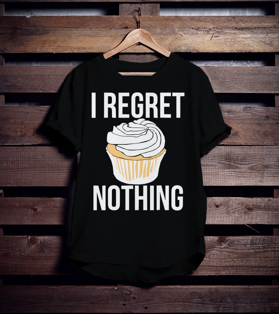 I Regret Nothing Cupcake Dessert T-Shirt