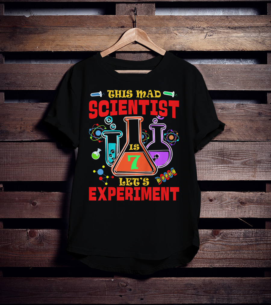 This Mad Scientist Is 7 Let's Experiment T-Shirt
