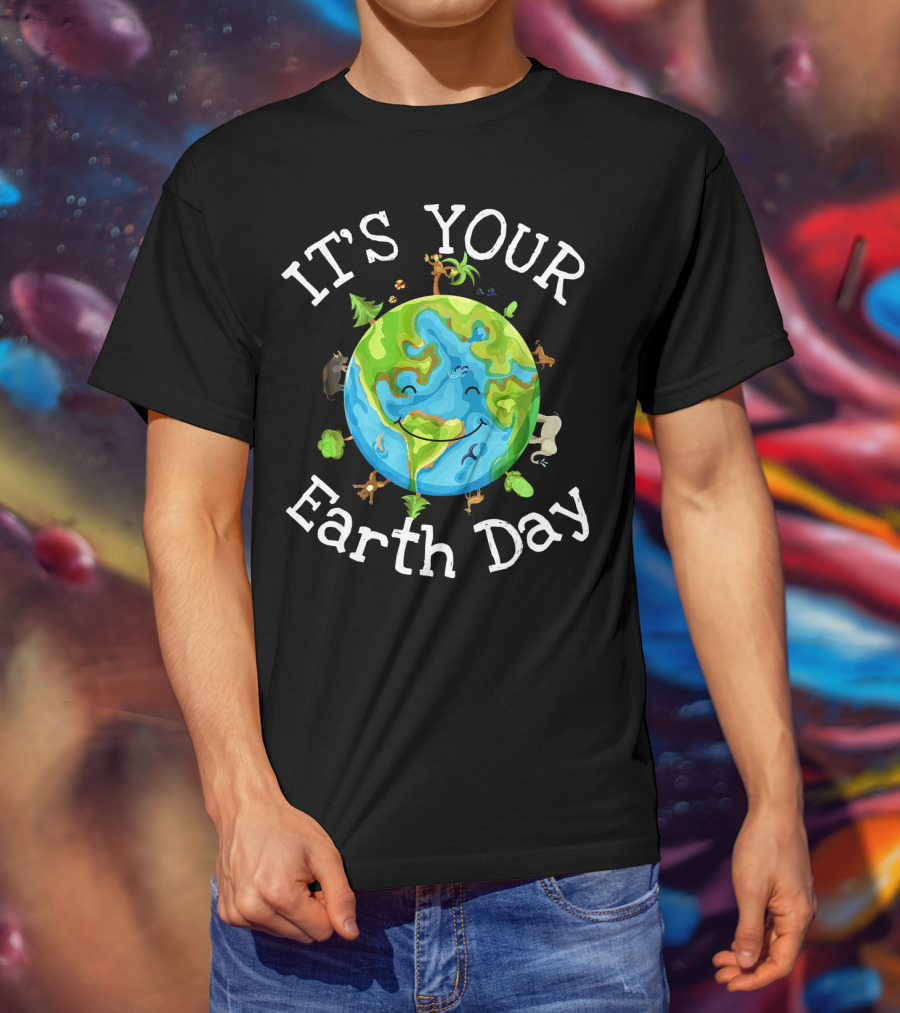 IT'S YOUR EARTH DAY Nature Planet Science Wildlife T-Shirt