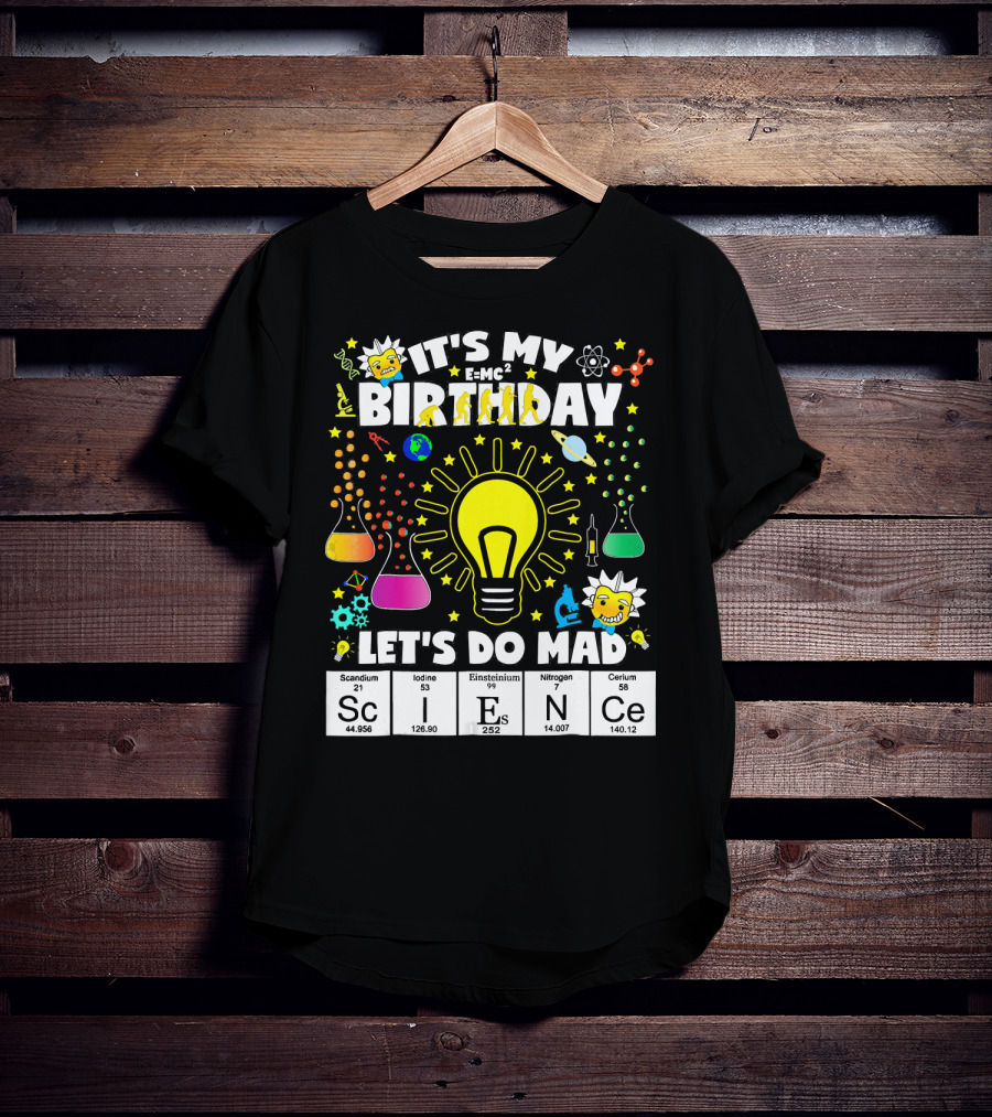 It's My Birthday E=MC² Let's Do Mad Science ScINeCe T-Shirt
