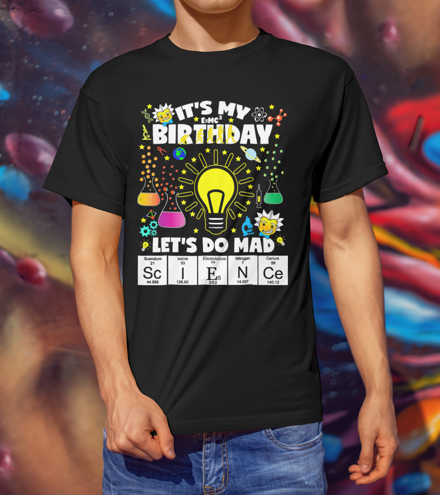 It's My Birthday E=MC² Let's Do Mad Science ScINeCe T-Shirt