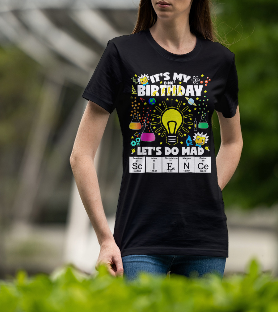 It's My Birthday E=MC² Let's Do Mad Science ScINeCe T-Shirt