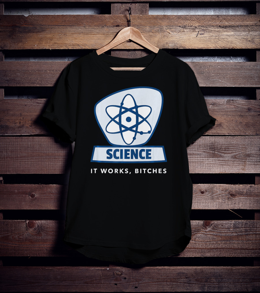 Science Humor Sarcastic Atom It Works Bitches T-Shirt