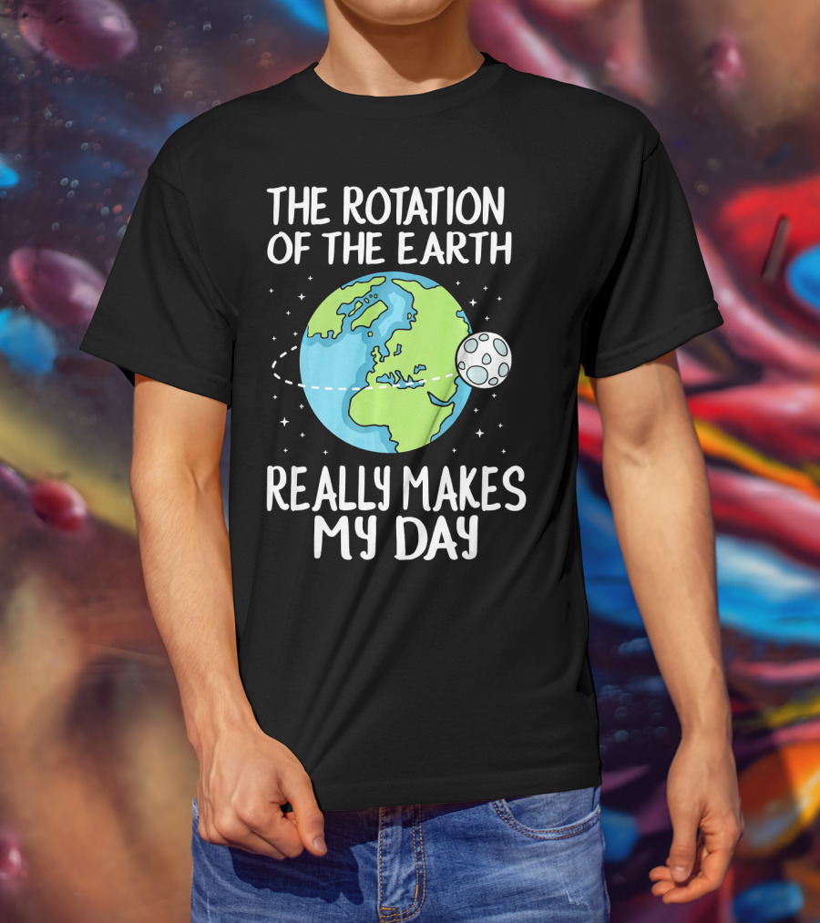 The Rotation Of The Earth Really Makes My Day Earth And Moon T-Shirt