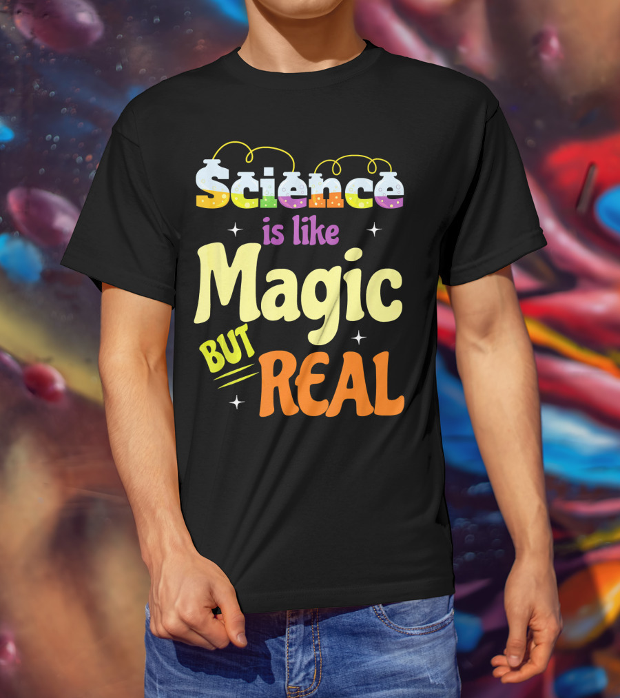 Science Is Like Magic But Real T-Shirt