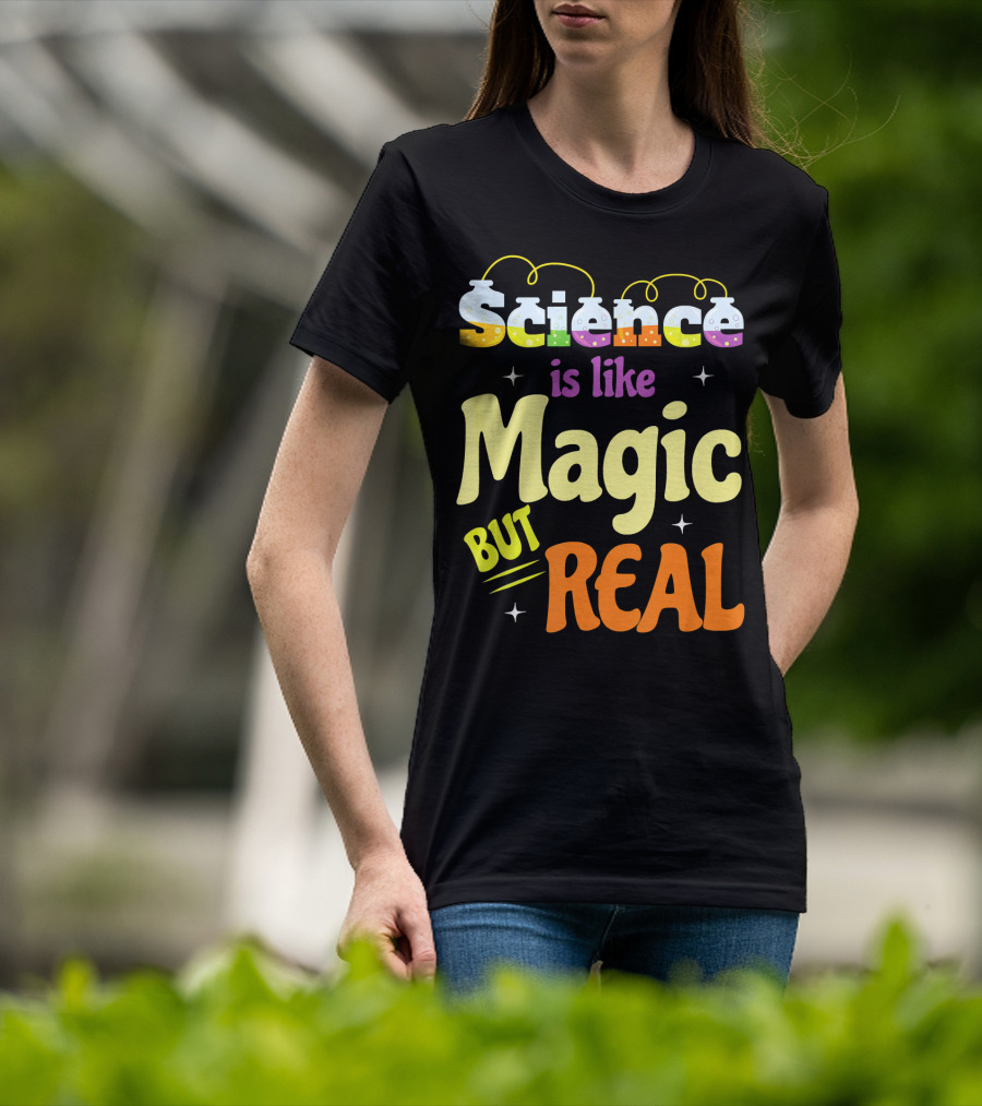 Science Is Like Magic But Real T-Shirt