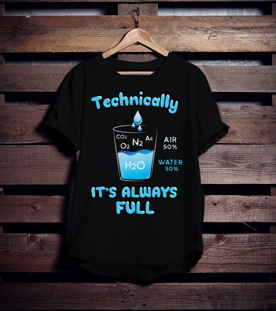 Technically It's Always Full CO2 O2 N2 Ar H2O Air 50% Water 50% T-Shirt