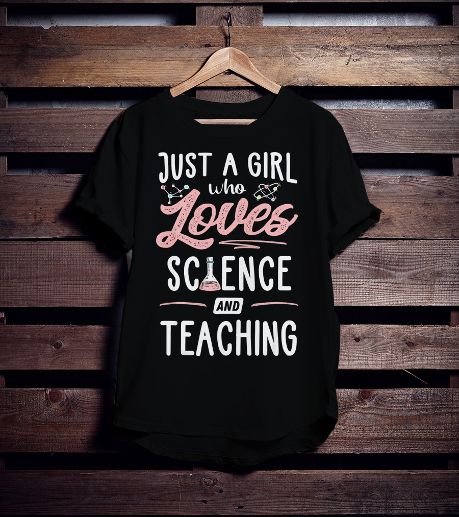 Just A Girl Who Loves Science And Teaching T-Shirt
