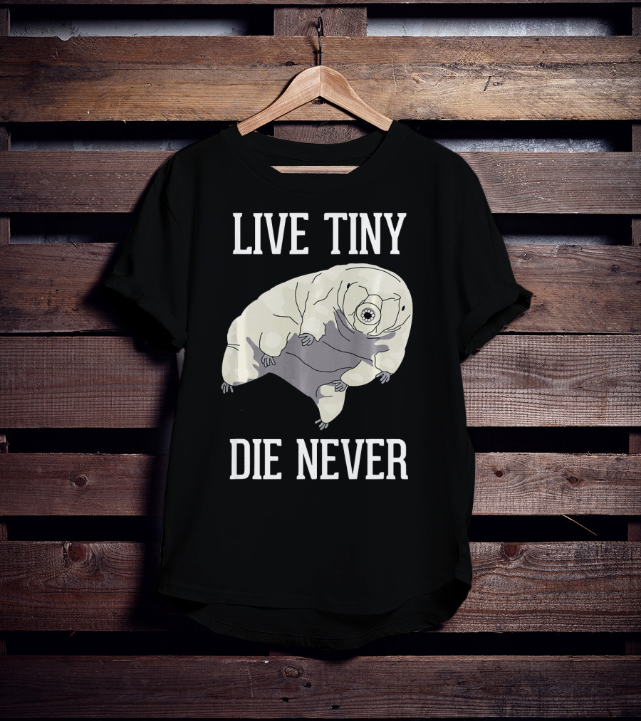 Live Tiny Die Never Cute Science Water Bear Tardigrade T-Shirt