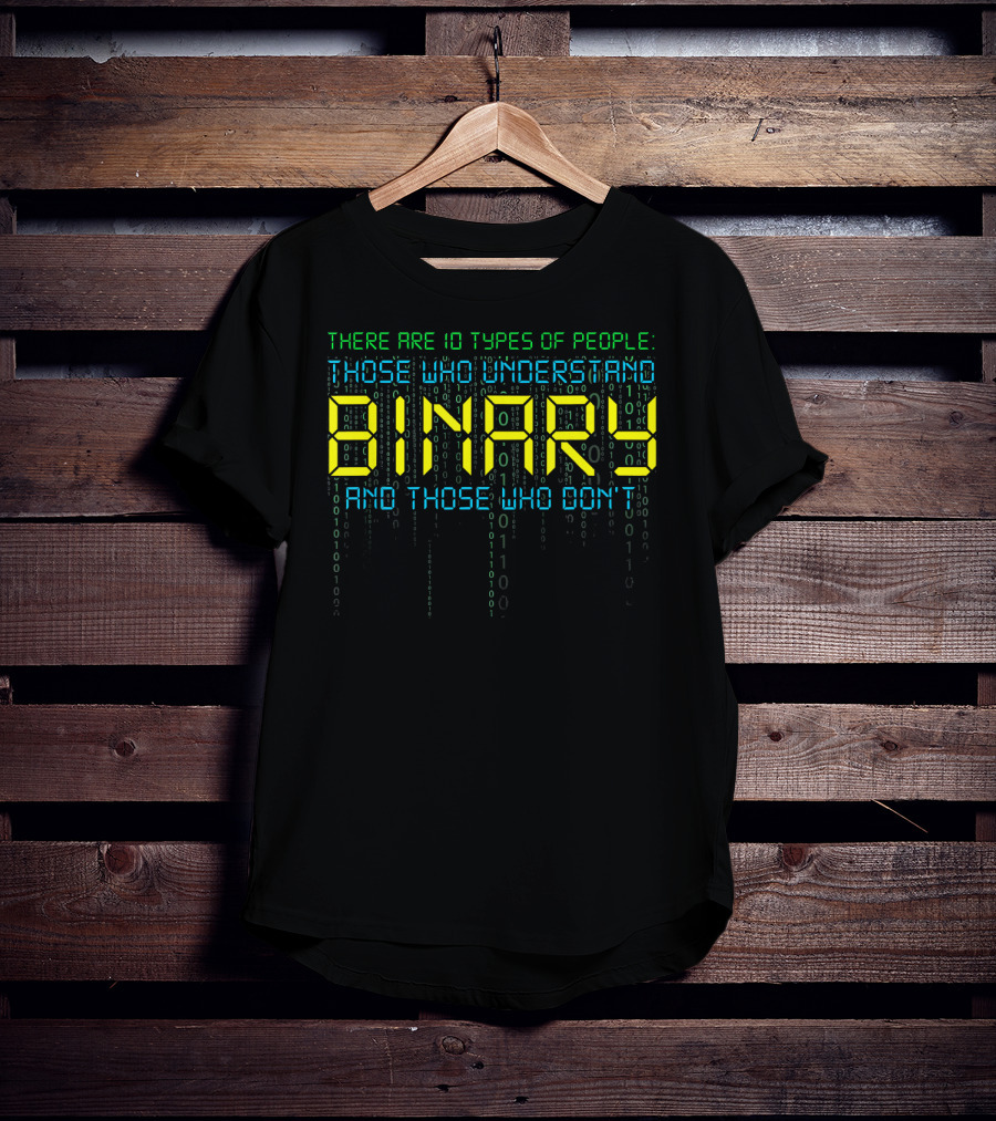 Funny Binary Coder There Are 10 Types Of People Those Who Understand Binary And Those Who Don’t Computer Science Prog T-Shirt
