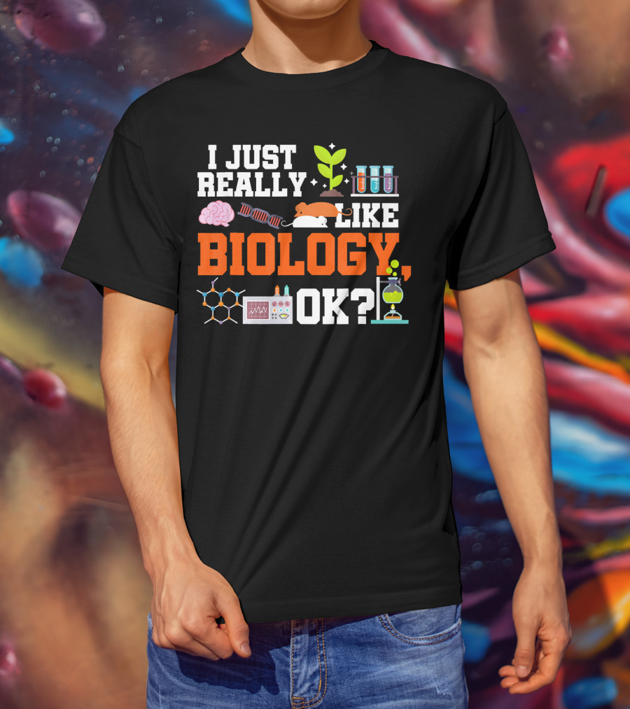 I Just Really Like Biology OK Science Student Teacher Bio T-Shirt