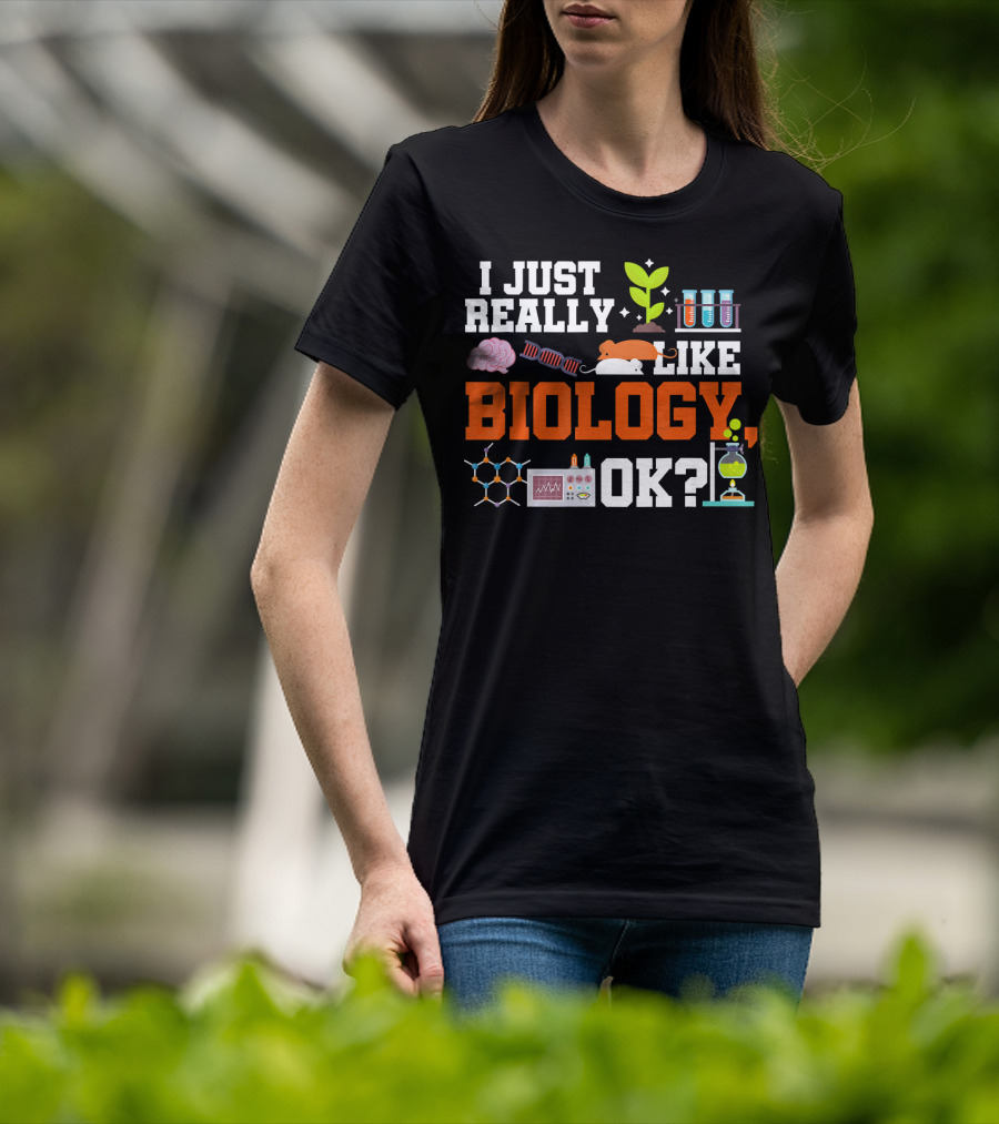 I Just Really Like Biology OK Science Student Teacher Bio T-Shirt