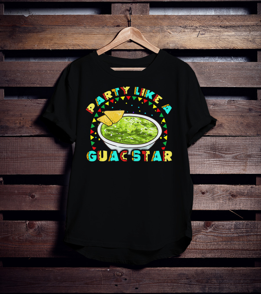Party Like A Guac Star Guacamole Avocado Fiesta T-Shirt