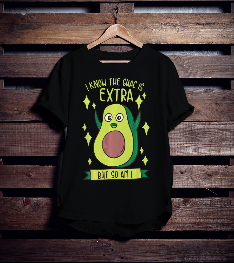 I Know The Guac Is Extra But So Am I Avocado Character With Stars T-Shirt