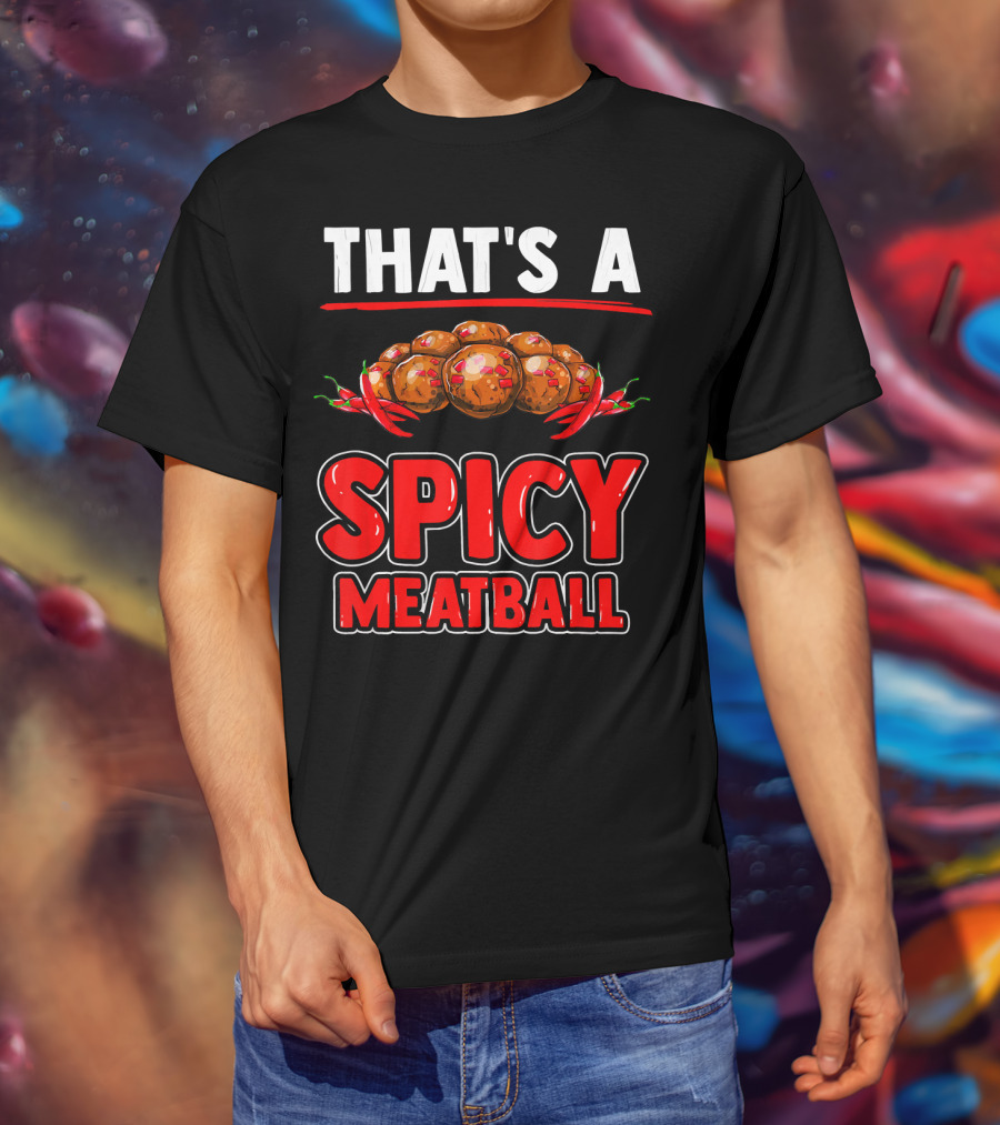 That's A Spicy Meatball T-Shirt