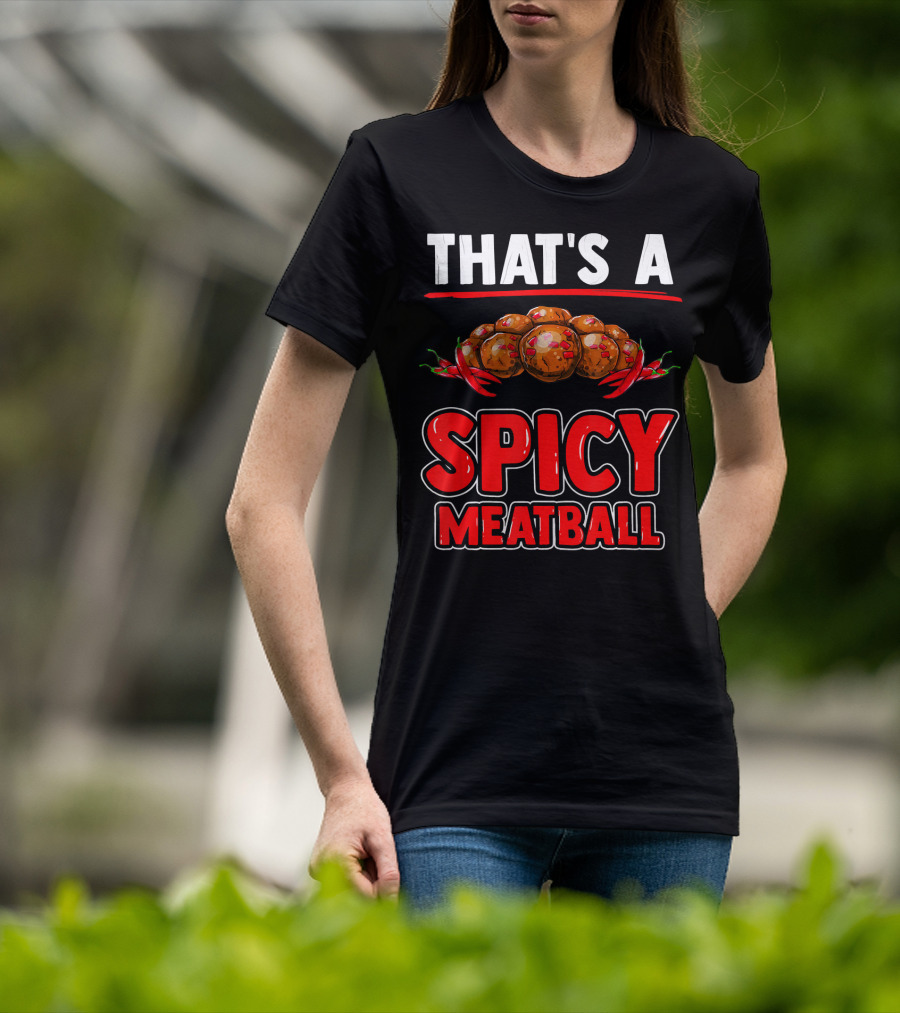 That's A Spicy Meatball T-Shirt