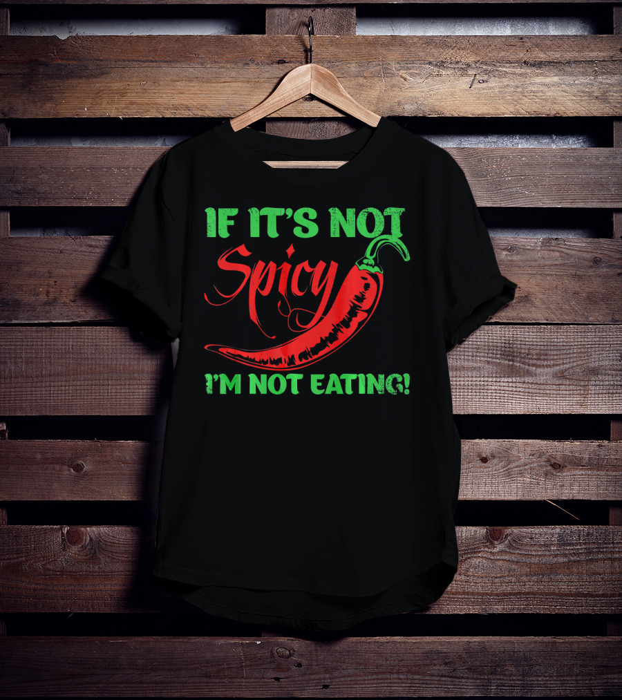 If It's Not Spicy I'm Not Eating Chili Pepper T-Shirt