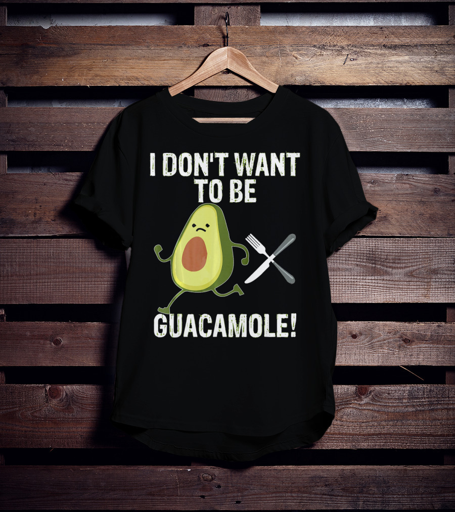 I Don't Want To Be Guacamole Avocado Lover Funny T-Shirt