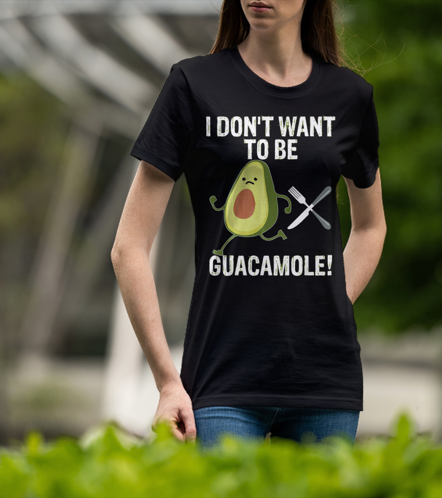 I Don't Want To Be Guacamole Avocado Lover Funny T-Shirt