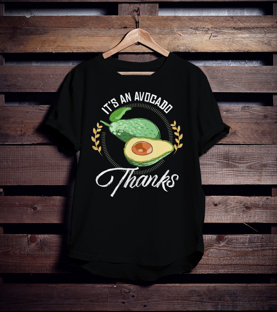 It's An Avocado Thanks Avocado Green Fruit T-Shirt