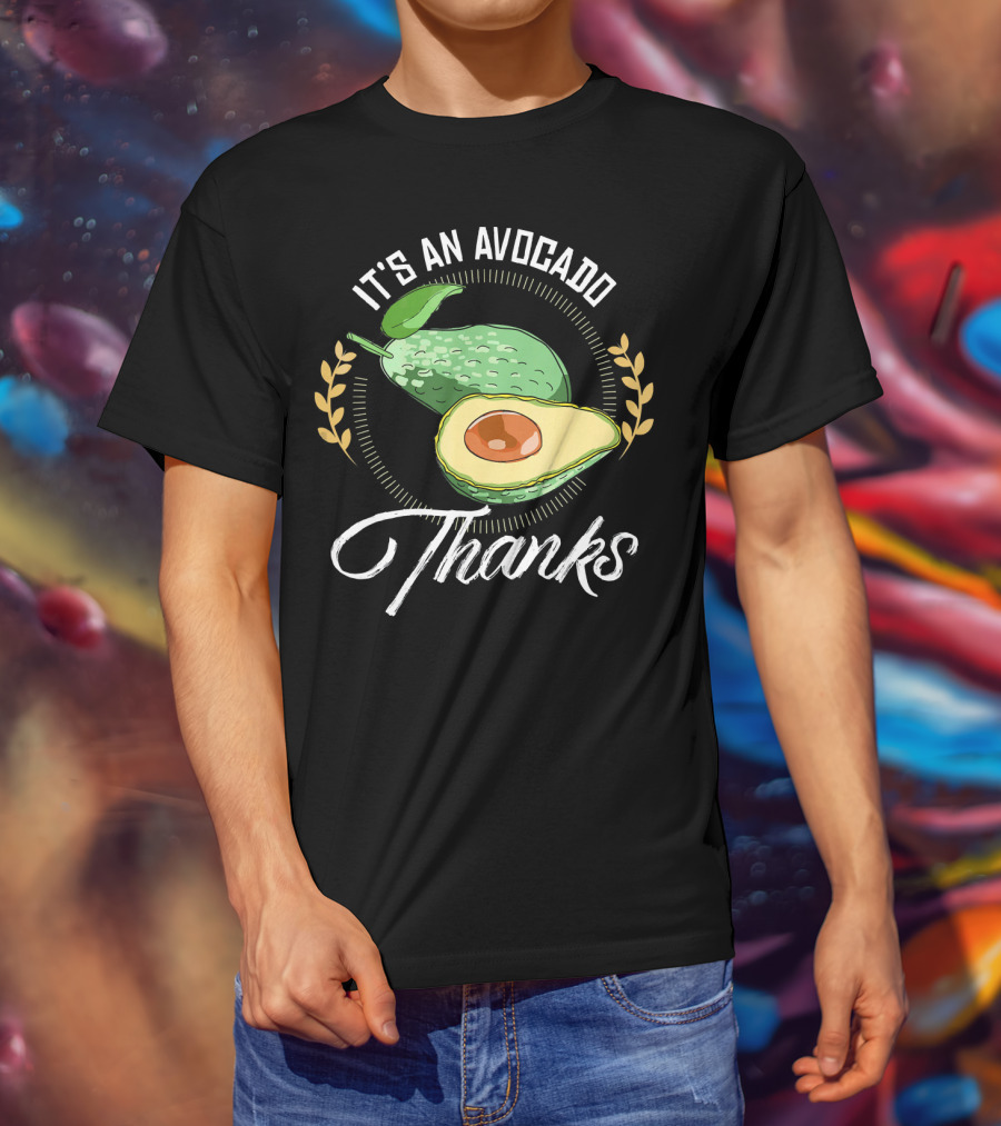 It's An Avocado Thanks Avocado Green Fruit T-Shirt