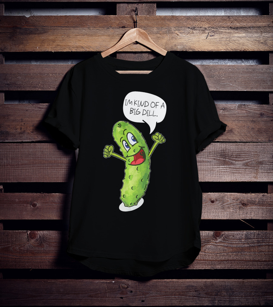 Im Kind Of A Big Dill Funny Pickle With Speech Bubble T-Shirt