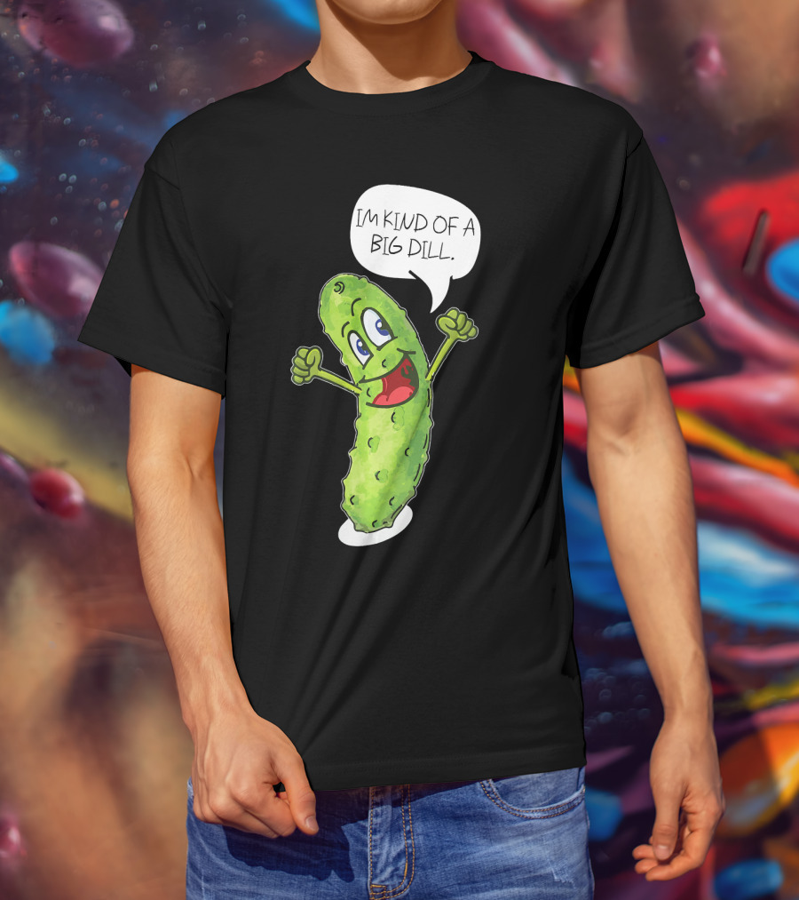 Im Kind Of A Big Dill Funny Pickle With Speech Bubble T-Shirt