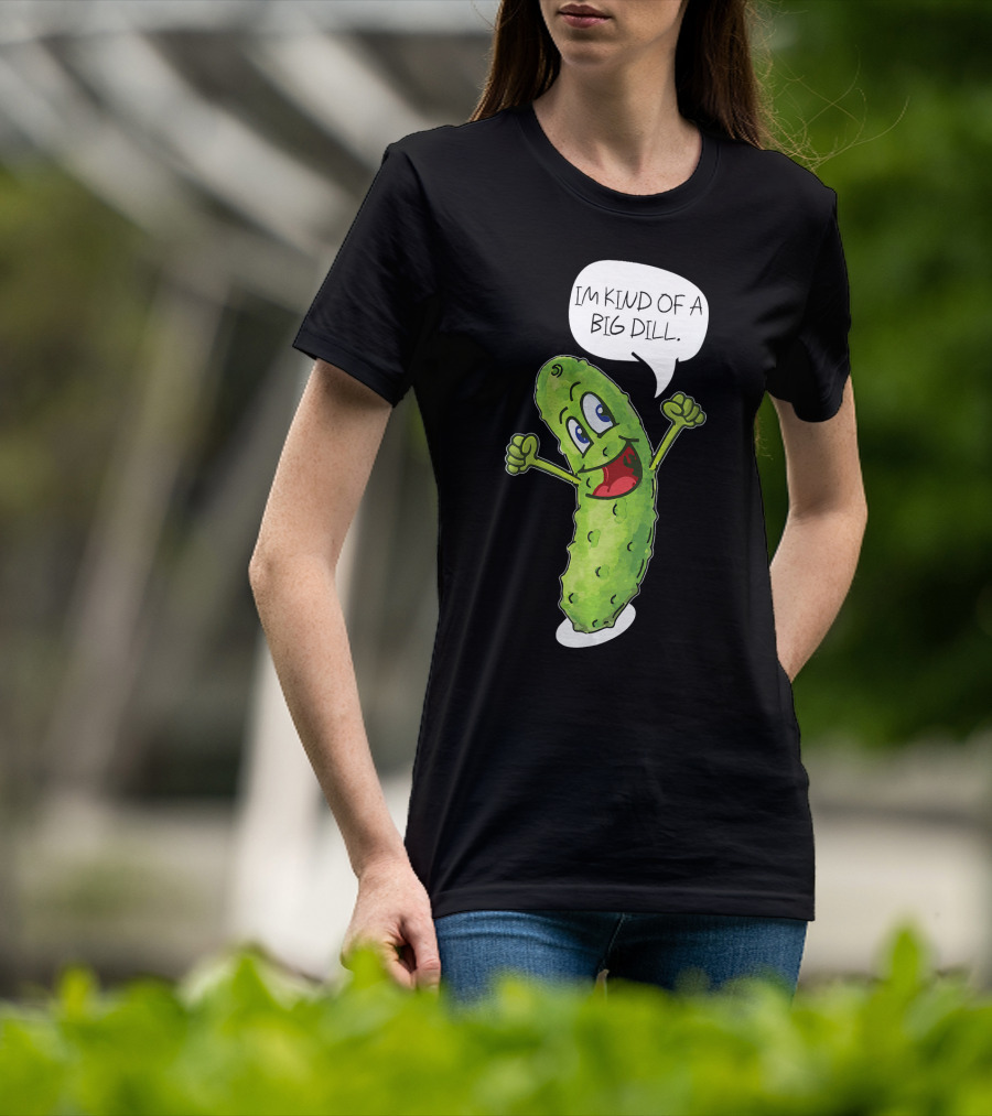 Im Kind Of A Big Dill Funny Pickle With Speech Bubble T-Shirt