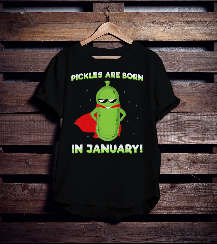 Pickles Are Born In January Superhero Attitude T-Shirt