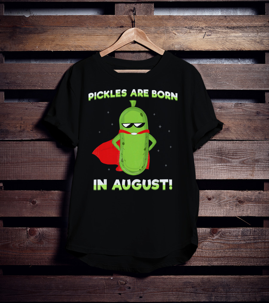 Pickles Are Born In August Superhero T-Shirt